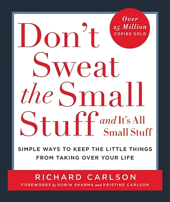 Don't Sweat the Small Stuff . . . and It's All Small Stuff: Simple Ways to Keep the Little Things from Taking Over Your Life (Paperback)