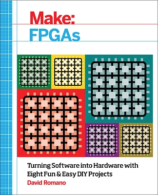 Make: FPGAs: Turning Software Into Hardware with Eight Fun and Easy DIY Projects (Paperback)