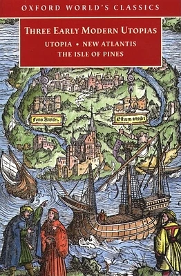 Three Early Modern Utopias: Thomas More: Utopia / Francis Bacon: New Atlantis / Henry Neville: The Isle of Pines (Paperback)