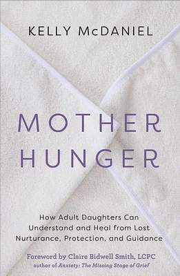 Mother Hunger: How Adult Daughters Can Understand and Heal from Lost Nurturance, Protection, an d Guidance (Paperback)