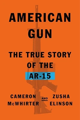 American Gun: The True Story of the AR-15 (Hardcover)