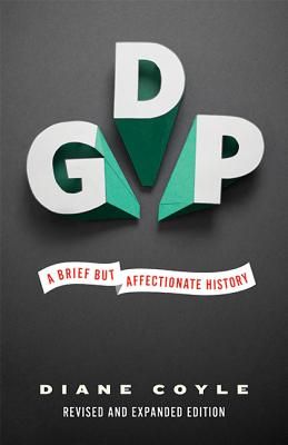 Gdp: A Brief But Affectionate History - Revised and Expanded Edition