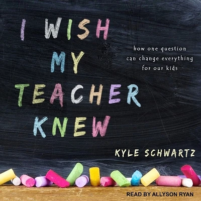 I Wish My Teacher Knew: How One Question Can Change Everything for Our Kids (MP3 CD)