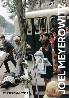 Joel Meyerowitz: Where I Find Myself: A Lifetime Retrospective (An Elephant Book) (Hardcover)