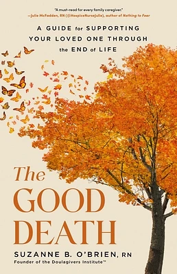 The Good Death: A Guide for Supporting Your Loved One through the End of Life (Hardcover)