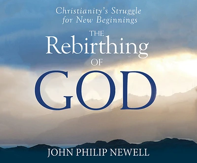 The Rebirthing of God: Christianity's Struggle for New Beginnings (MP3 CD)