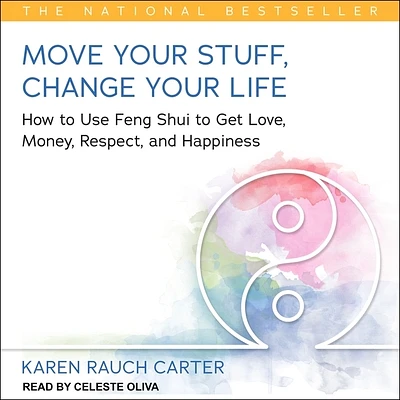 Move Your Stuff, Change Your Life: How to Use Feng Shui to Get Love, Money, Respect