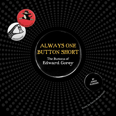 Always One Button Short: The Buttons of Edward Gorey (Hardcover)