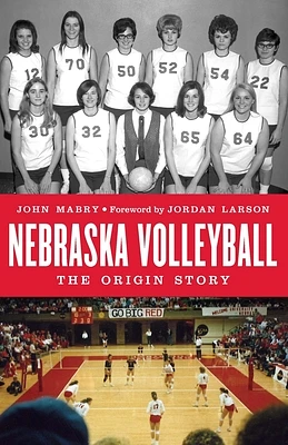 Nebraska Volleyball: The Origin Story (Hardcover)