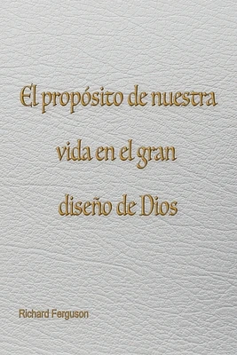 El propósito de nuestra vida en el gran diseño de Dios (Paperback)