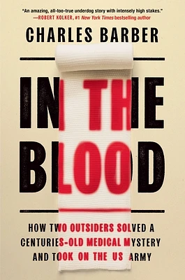 In the Blood: How Two Outsiders Solved a Centuries-Old Medical Mystery and Took On the US Army (Hardcover)