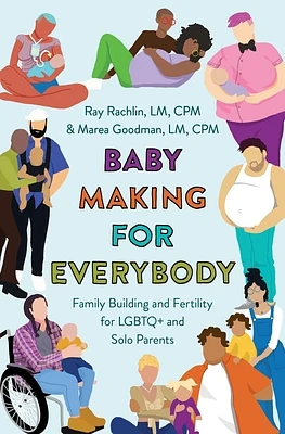 Baby Making for Everybody: Family Building and Fertility for LGBTQ+ and Solo Parents (Paperback)