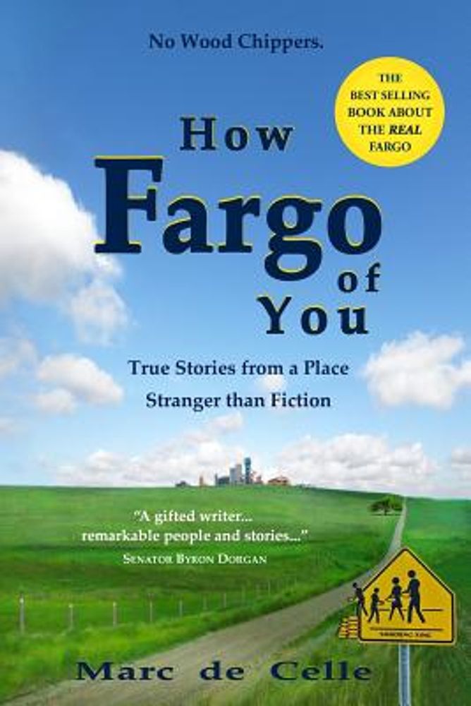 How Fargo of You: True Stories from a Place Stranger Than Fiction