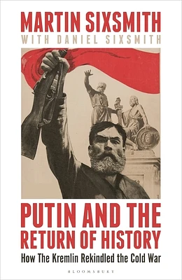 Putin and the Return of History: How the Kremlin Rekindled the Cold War (Hardcover)