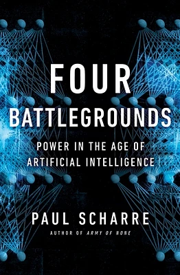 Four Battlegrounds: Power in the Age of Artificial Intelligence (Hardcover)