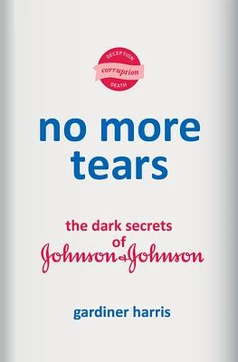 No More Tears: The Dark Secrets of Johnson & Johnson (Hardcover)