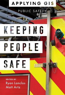 Keeping People Safe: GIS for Public Safety