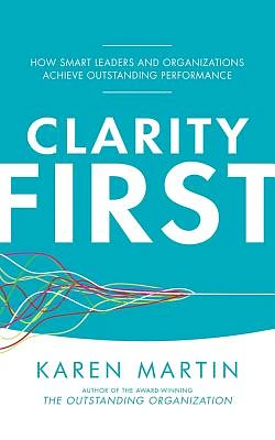 Clarity First: How Smart Leaders and Organizations Achieve Outstanding Performance (Compact Disc)