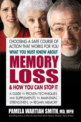 What You Must Know about Memory Loss & How You Can Stop It: A Guide to Proven Techniques and Supplements to Maintain, Strengthen, or Regain Memory (Paperback)