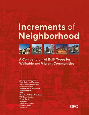 Increments of Neighborhood: A Compendium of Built Types for Walkable and Vibrant Communities (Hardcover)