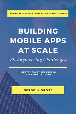 Building Mobile Apps at Scale: 39 Engineering Challenges (Paperback)