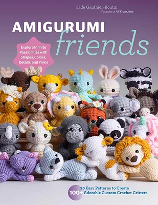 Amigurumi Friends: 20 Easy Patterns to Create 100+ Adorable Custom Crochet Critters - Explore Infinite Possibilities with Shapes, Colors, Details, and Yarns (Paperback)