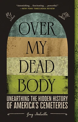 Over My Dead Body: Unearthing the Hidden History of America's Cemeteries (Paperback)