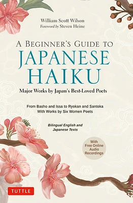 A Beginner's Guide to Japanese Haiku: Major Works by Japan's Best-Loved Poets - From Basho and Issa to Ryokan and Santoka, with Works by Six Women Poe (Hardcover)