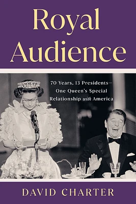 Royal Audience: 70 Years, 13 Presidents--One Queen's Special Relationship with America (Hardcover)