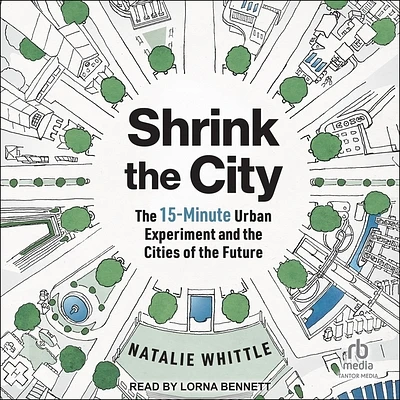 Shrink the City: The 15-Minute Urban Experiment and the Cities of the Future (Compact Disc)