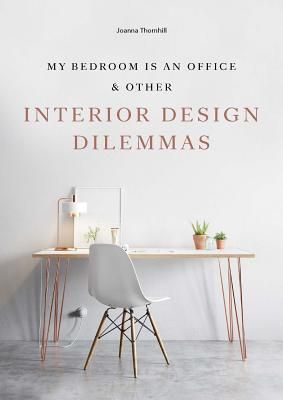 My Bedroom is an Office: & Other Interior Design Dilemmas (Paperback)