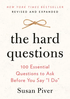 The Hard Questions: 100 Essential Questions to Ask Before You Say I Do