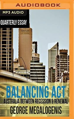 Quarterly Essay 61: Balancing ACT: Australia Between Recession & Renewal (MP3 CD)