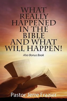 What Really Happened in the Bible and What Will Happen! Also Bonus Book (Paperback)