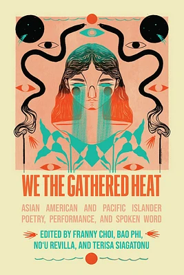 We the Gathered Heat: Asian American and Pacific Islander Poetry, Performance, and Spoken Word (Paperback)