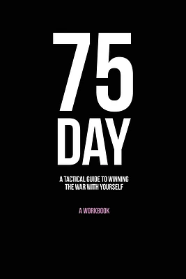 75-Day: A Tactical Guide to Winning the War with Yourself (Paperback)