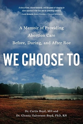 We Choose To: A Memoir of Providing Abortion Care Before, During, and After Roe (Paperback)