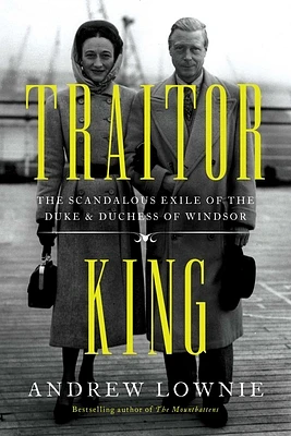 Traitor King: The Scandalous Exile of the Duke & Duchess of Windsor (Paperback)