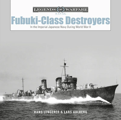 Fubuki-Class Destroyers: In the Imperial Japanese Navy During World War II (Legends of Warfare: Naval #19) (Hardcover)