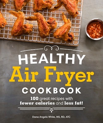 Healthy Air Fryer Cookbook: 100 Great Recipes with Fewer Calories and Less Fat (Healthy Cookbook) (Paperback)