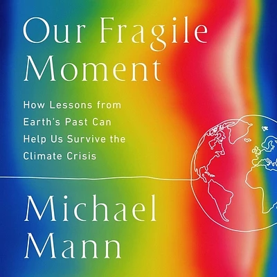 Our Fragile Moment: How Lessons from Earth's Past Can Help Us Survive the Climate Crisis (Compact Disc)