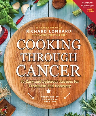 Cooking Through Cancer: 90 Easy and Delicious Recipes for Treatment and Recovery (Paperback)