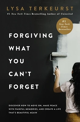 Forgiving What You Can't Forget: Discover How to Move On, Make Peace with Painful Memories, and Create a Life That's Beautiful Again (Hardcover)