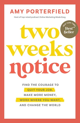 Two Weeks Notice: Find the Courage to Quit Your Job, Make More Money, Work Where You Want, and Change the World (Hardcover)