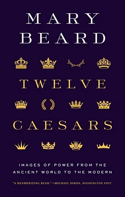 Twelve Caesars: Images of Power from the Ancient World to the Modern (Paperback)