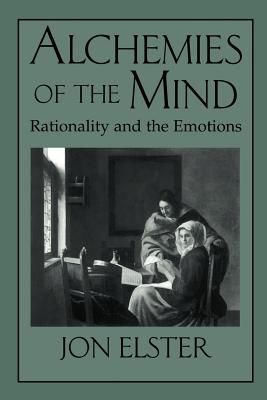 Alchemies of the Mind: Rationality and the Emotions