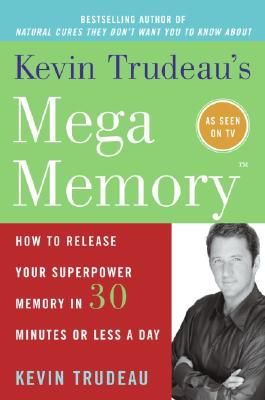 Kevin Trudeau's Mega Memory: How to Release Your Superpower Memory in 30 Minutes Or Less a Day (Paperback)