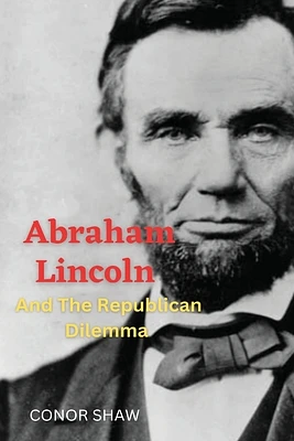 Abraham Lincoln and the Republican Dilemma (Paperback)