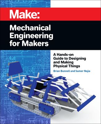 Mechanical Engineering for Makers: A Hands-On Guide to Designing and Making Physical Things (Paperback)