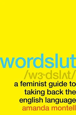 Wordslut: A Feminist Guide to Taking Back the English Language (Hardcover)